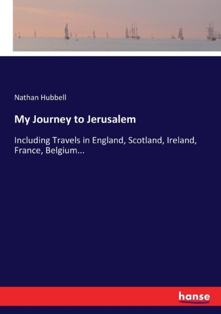 Hubbell – My Journey to Jerusalem Including Travels in England Scotla – X555z