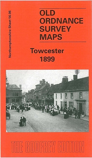 Towcester 1899 Northamptonshire Sheet 56.06 by Barrie Trinder