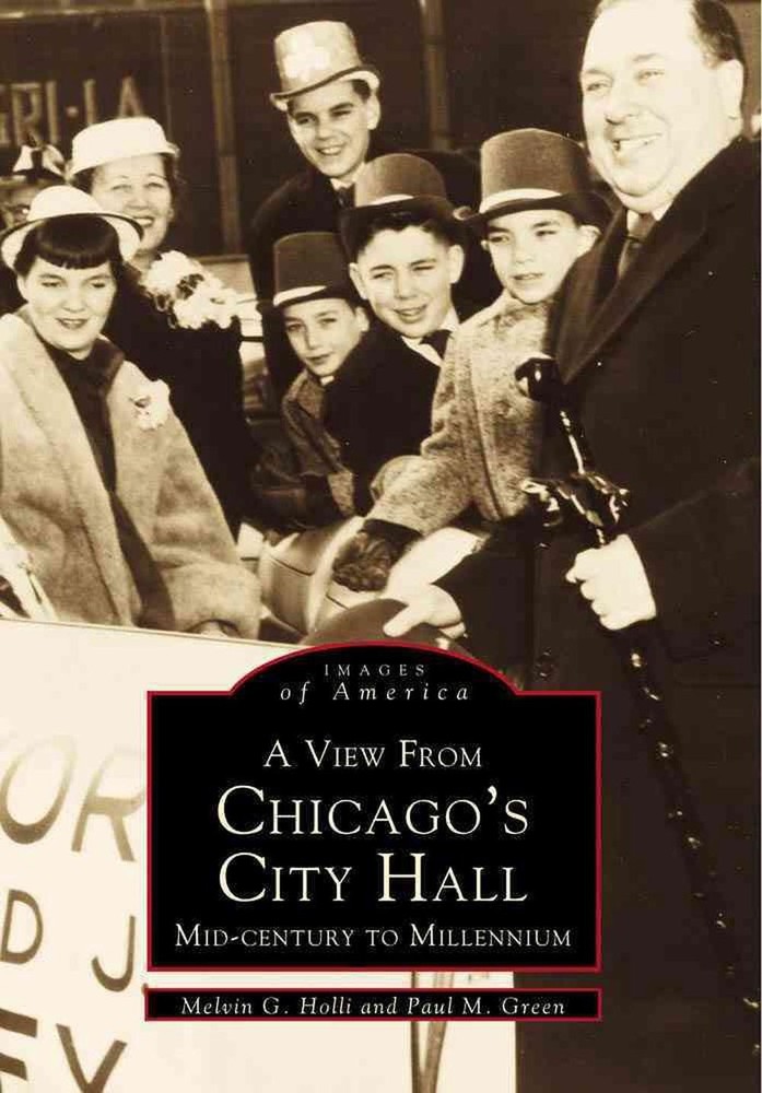A View from Chicago’s City Hall:: Mid-Century to Millenium by Melvin G. Holli (E