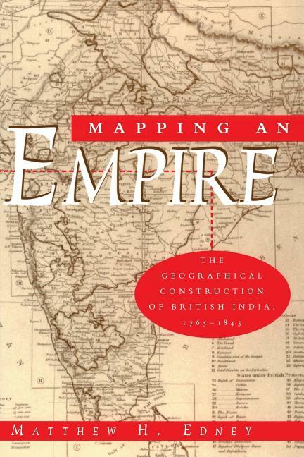 Mapping An Empire: The Geographical Construction Of British India, 1765-184…