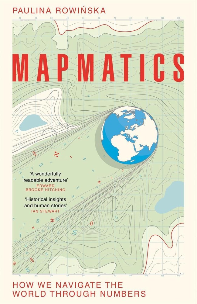 Mapmatics: How We Navigate the World Through Numbers by Paulina Rowinska (Englis