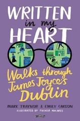 Written in My Heart: Walks through James Joyce’s Dublin – Carson, Emily