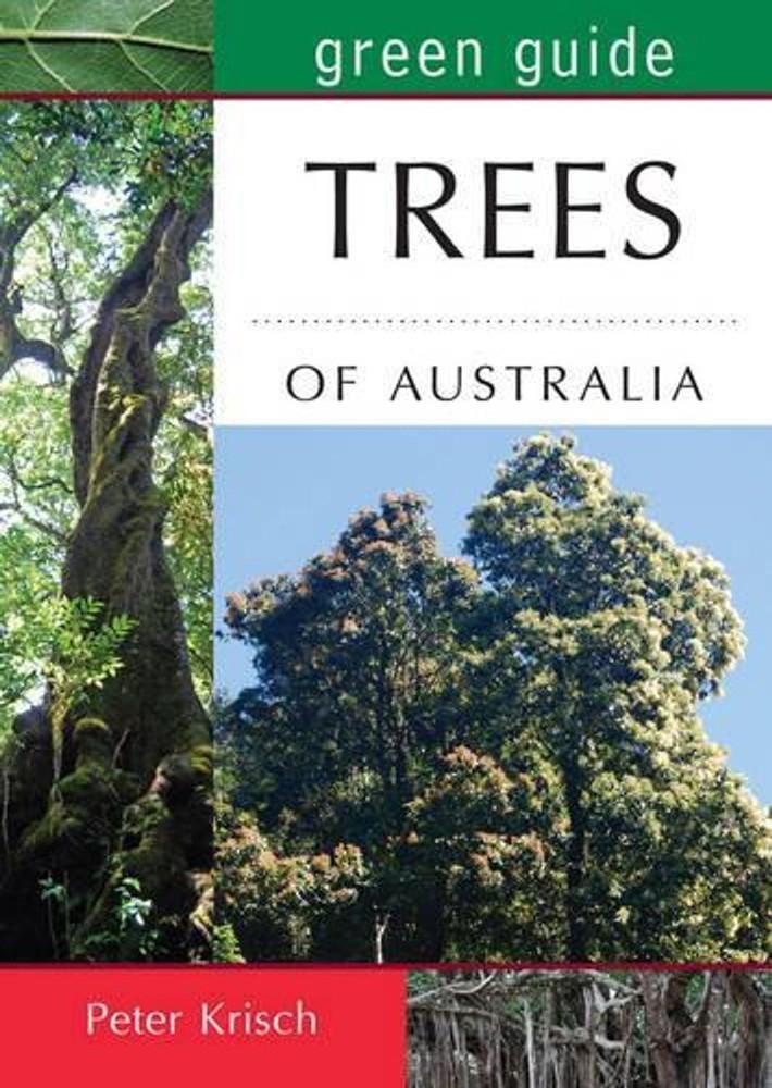 Green Guide to Trees of Australia: Hidden insights, stunning photography by Pete