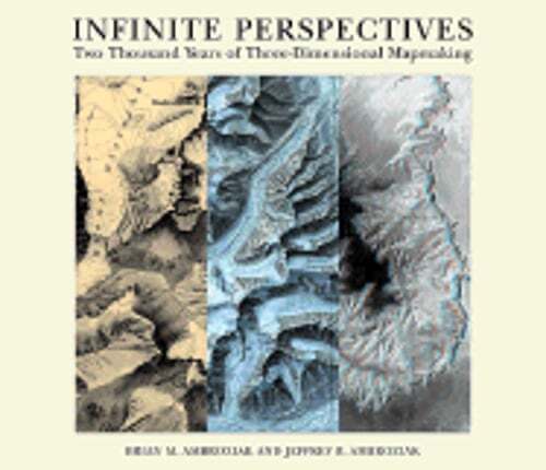 Infinite Perspectives: Two Thousand Years of Three-Dimensional Mapmaking: Used