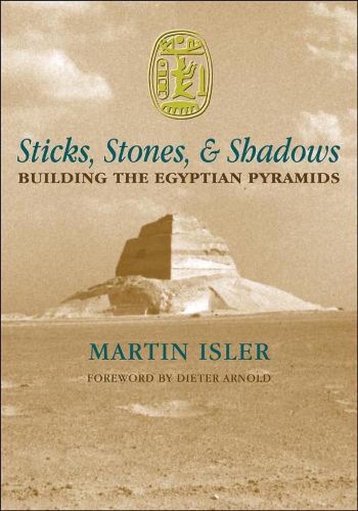 Sticks, Stones, and Shadows: Building the Egyptian Pyramids by Martin Isler (Eng