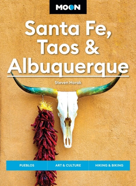 Moon Santa Fe, Taos & Albuquerque (Seventh Edition) by Steven Horak