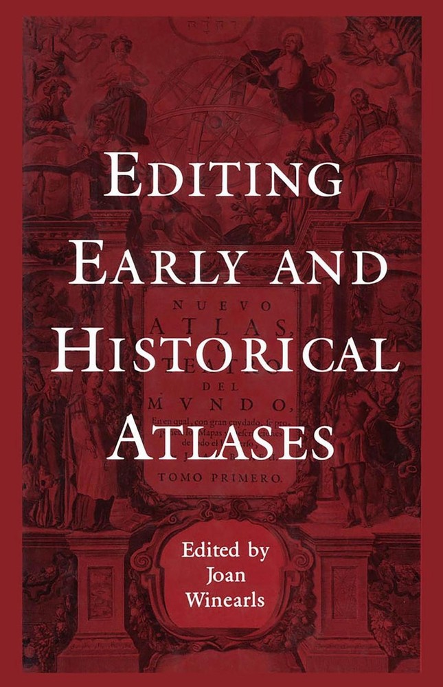 Editing Early and Historical Atlases: Papers Given at the Twenty-ninth Annual Co