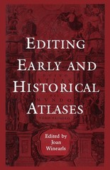 Editing Early and Historical Atlases: Papers Given at the Twenty-ninth Annual Co