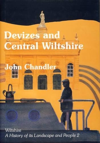 Devizes and Central Wiltshire: No. 2 (Wiltshire: A… by Chandler, John Hardback