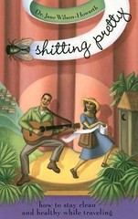 Shitting Pretty: How to Stay Clea- 9781885211477, paperback, Wilson-Howarth, new