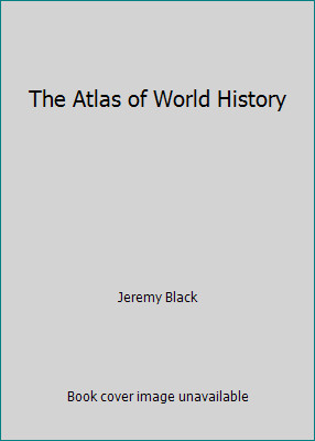 The Atlas of World History by Jeremy Black