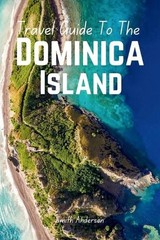 Discover Dominica: The Ultimate Guide to Caribbean Adventure and Culture by Smit
