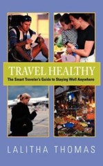 Travel Healthy, The Smart Traveler’s Guide to Staying Well Anywhere, Like New…