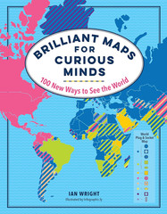 Brilliant Maps for Curious Minds: 100 New Ways to See the World