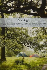Camping: Explore the great outdoors with family and friends (National Trust Hist