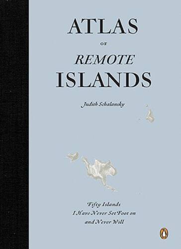 Atlas of Remote Islands: Fifty Islands I Have Never Set Foot On and Nev – GOOD