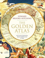 The Golden Atlas: The Greatest Explorations, Quests and Discoveries on Maps by E