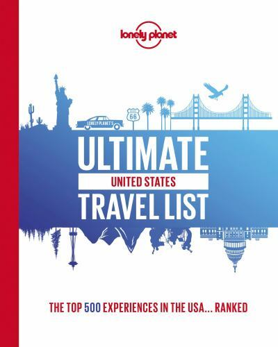 Lonely Planet Ultimate USA Travel List: 500 Amazing Experiences Ranked | Bucket