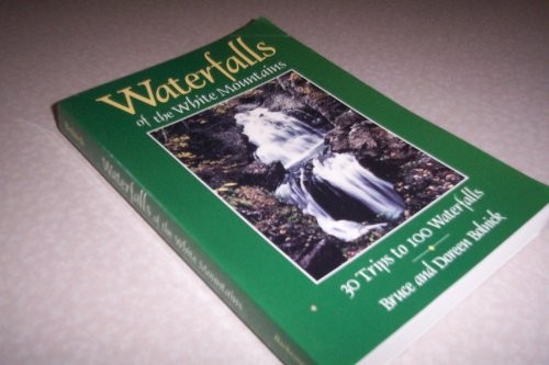 Waterfalls of the White Mountains: Thirty Trips to One Hundred Waterfalls by Br