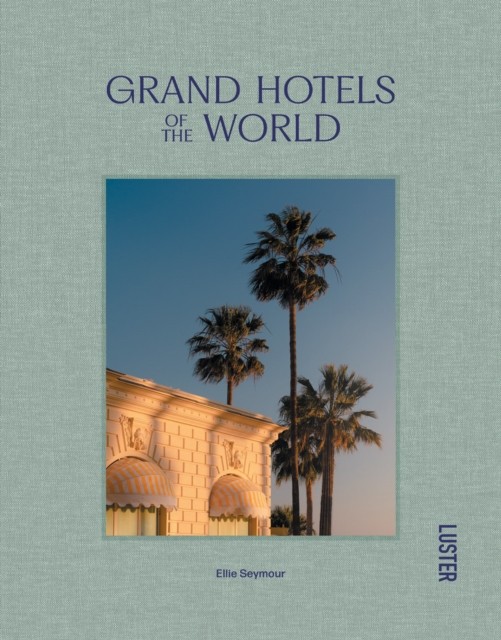 Grand Hotels of the World by Ellie Seymour (Hardback Book)