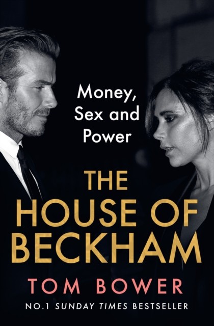 The House of Beckham Money, Sex and Power by Tom Bower (Paperback Book)