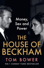 The House of Beckham Money, Sex and Power by Tom Bower (Paperback Book)