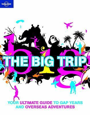 Lonely Planet the Big Trip: Your Ultimate Guide to Gap Years and Overseas…