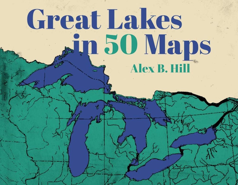 NEW Belt Publishing Great Lakes in 50 Maps, 9781540270009 50 Maps Hardback