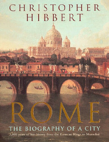 Rome: The Biography of a City – Paperback By Hibbert, Christopher – GOOD