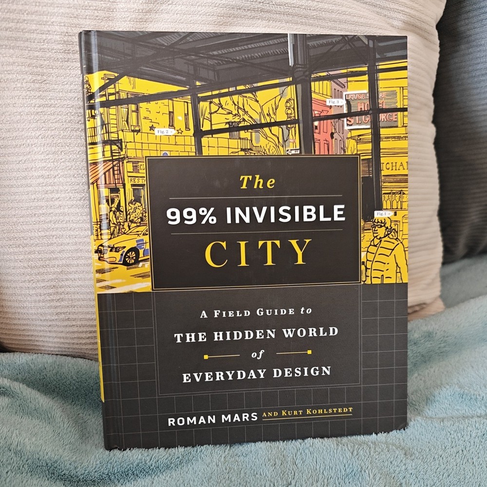 The 99% Invisible City: A Field Guide to the Hidden World o… by Invisible, 99%