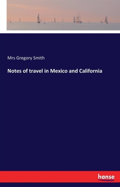Smith – Notes of travel in Mexico and California – New paperback or so – X555z