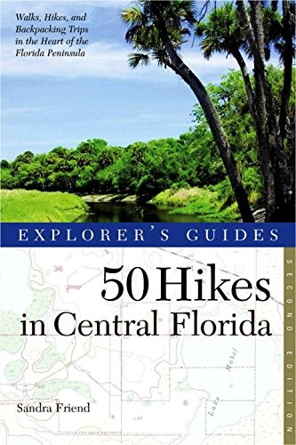 EXPLORER’S GUIDE 50 HIKES IN CENTRAL FLORIDA (SECOND By Sandra Friend EXCELLENT