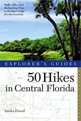 EXPLORER’S GUIDE 50 HIKES IN CENTRAL FLORIDA (SECOND By Sandra Friend EXCELLENT
