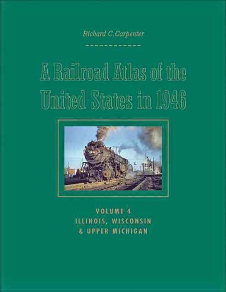 A Railroad Atlas of the United States in 1946: Volume 4: Illinois, Wisconsin, an