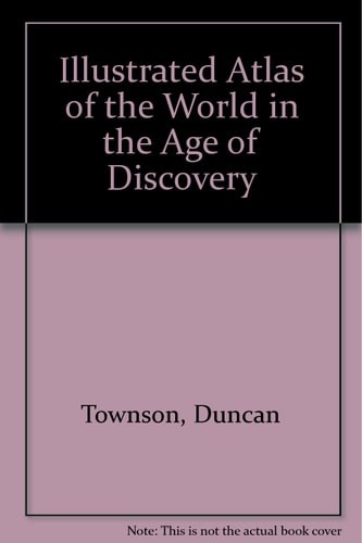 Illustrated Atlas of the World in the Age of Discovery, W T Townson, Good Book