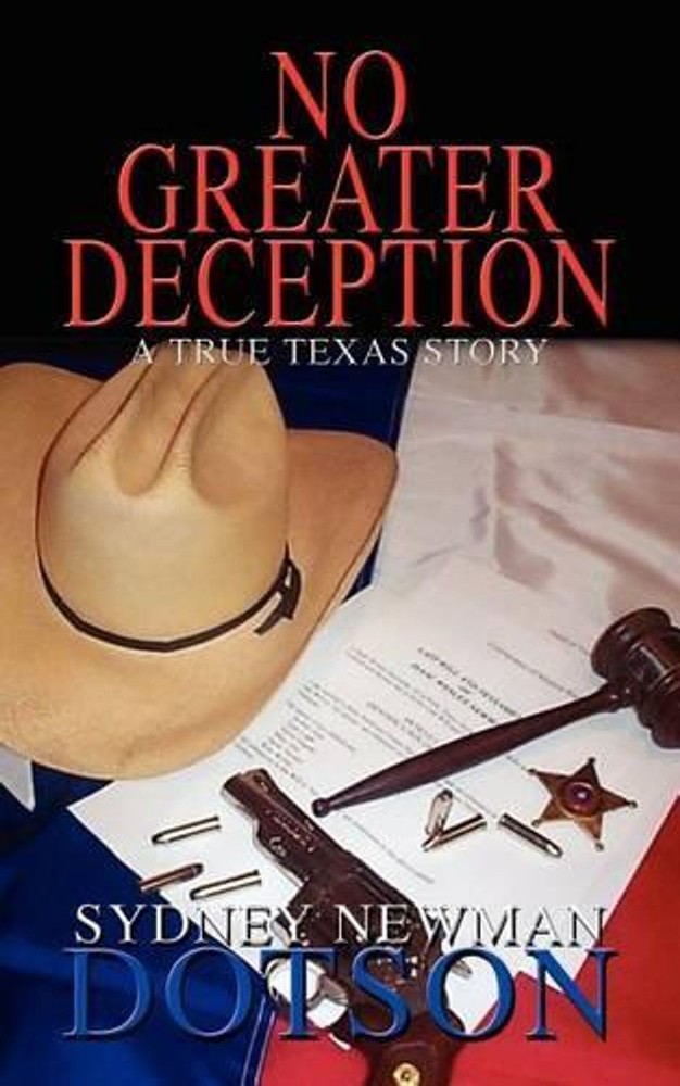 No Greater Deception: A True Texas Story by Sydney Newman Dotson (English) Paper