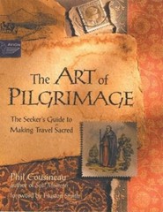 The Art of Pilgrimage : The Seeker’s Guide to Making Travel Sacre