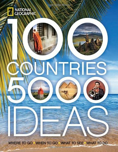 100 Countries, 5,000 Ideas: Where to Go, When to Go, What to See
