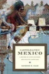 Cartographic Mexico : A History Of State Fixations And Fugitive Landscapes, P…