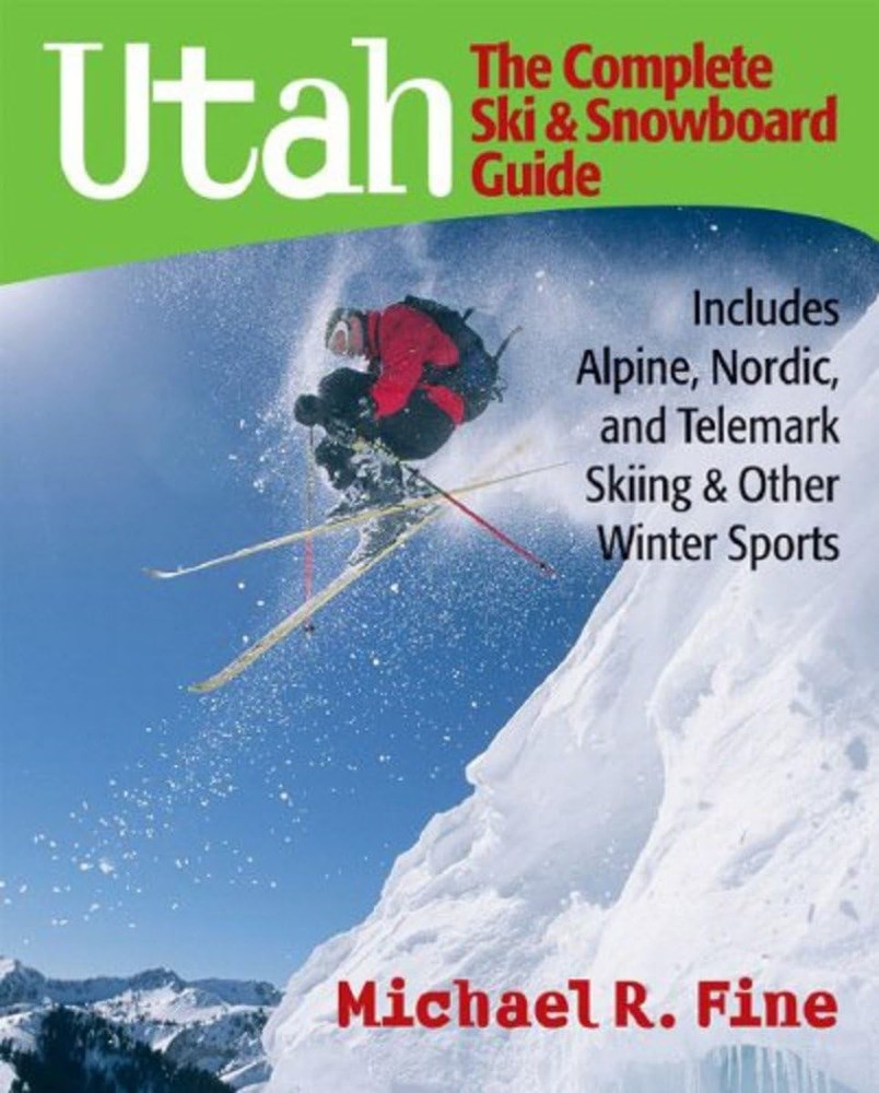 Utah: The Complete Ski and Snowboard Guide: Includes Alpine, Nordic, and Telema,