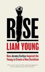 Rise: How Jeremy Corbyn Inspired the Young to Create a New Socialism by Liam You