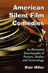 American Silent Film Comedies: An Illustrated Encyclopedia of Persons, Studios a