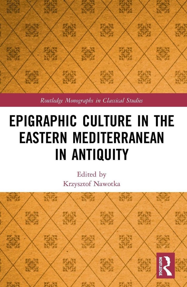 Epigraphic Culture in the Eastern Mediterranean in Antiquity by Krzysztof Nawotk