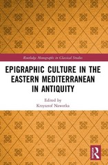 Epigraphic Culture in the Eastern Mediterranean in Antiquity by Krzysztof Nawotk