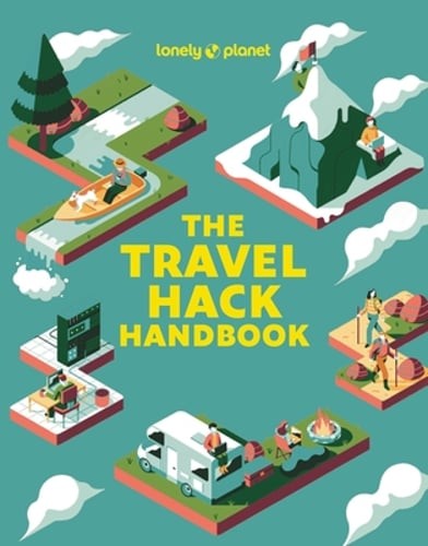 Lonely Planet The Travel Hack Handbook: Plan a Big Adventure that Costs Less |