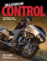 Maximum Control: Mastering Your Heavyweight Bike – Paperback By Hahn, Pat – GOOD