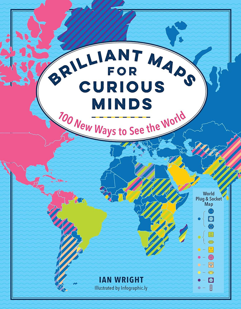 Brilliant Maps for Curious Minds: 100 New Ways to See the World