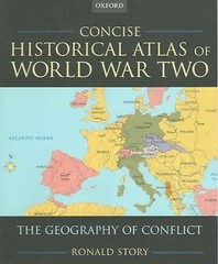 Concise Historical Atlas of World War Two: The Geography of Conflict by Ronald S