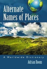 Alternate Names of Places: A Worldwide Dictionary by Adrian Room (English) Paper