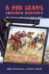 A Pub Crawl Through History: The Ultimate Boozers Whos Who, Mike Pentelow & Pete